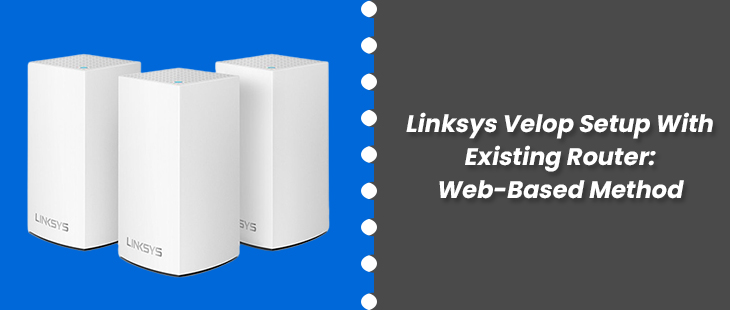 Linksys Velop Setup With Existing Router