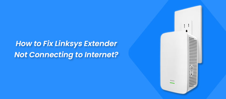 Linksys Extender Not Connecting to Internet