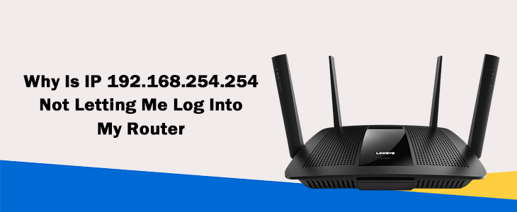 Why Is IP 192.168.254.254 Not Letting Me Log Into My Router