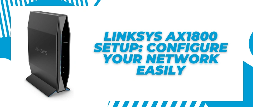 Linksys AX1800 Setup Guide | Easy Step-by-Step Configuration Instructions